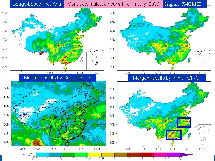 Gauge-based Pre. Ana. Mon. accumulated hourly Pre. In July, 2009 Original CMORPH Merged results Gauge-based Pre. Ana. Mon. accumulated hourly Pre. In July, 2009 Original CMORPH Merged results