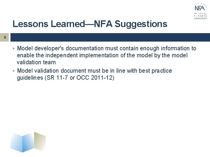 Lessons Learned—NFA Suggestions 8 § Model developer's documentation must contain enough information to enable