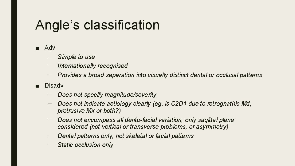 Angle’s classification ■ Adv – Simple to use – Internationally recognised – Provides a