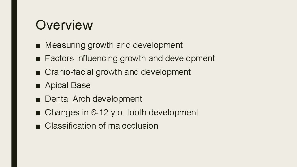 Overview ■ Measuring growth and development ■ Factors influencing growth and development ■ Cranio-facial