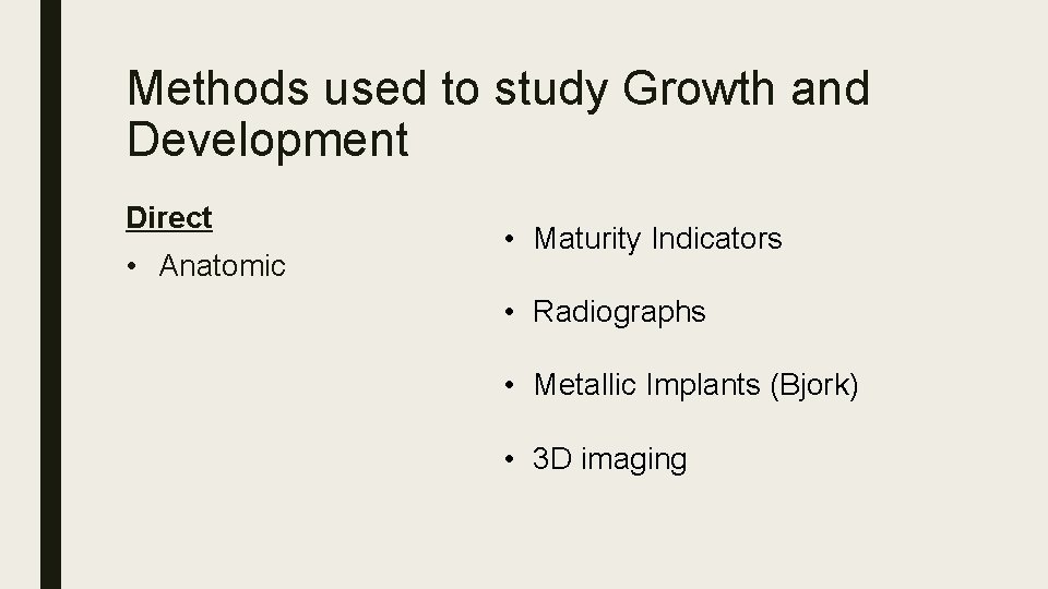 Methods used to study Growth and Development Direct • Anatomic • Maturity Indicators •