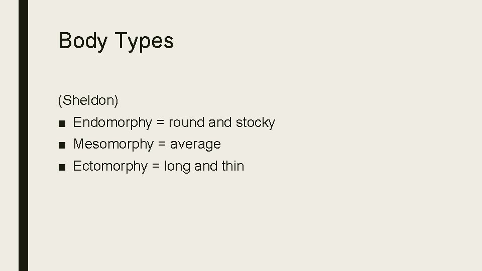 Body Types (Sheldon) ■ Endomorphy = round and stocky ■ Mesomorphy = average ■