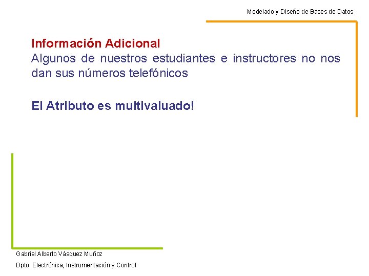 Modelado y Diseño de Bases de Datos Información Adicional Algunos de nuestros estudiantes e