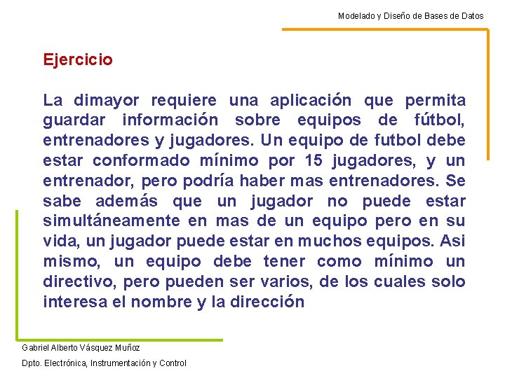 Modelado y Diseño de Bases de Datos Ejercicio La dimayor requiere una aplicación que