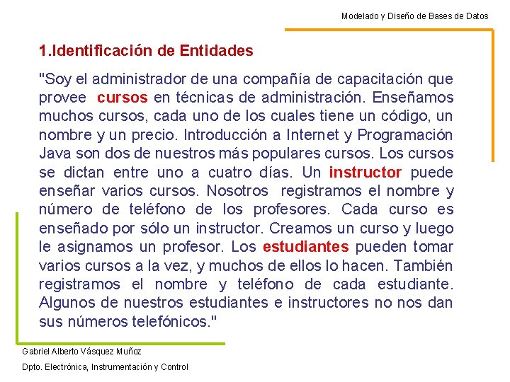 Modelado y Diseño de Bases de Datos 1. Identificación de Entidades "Soy el administrador