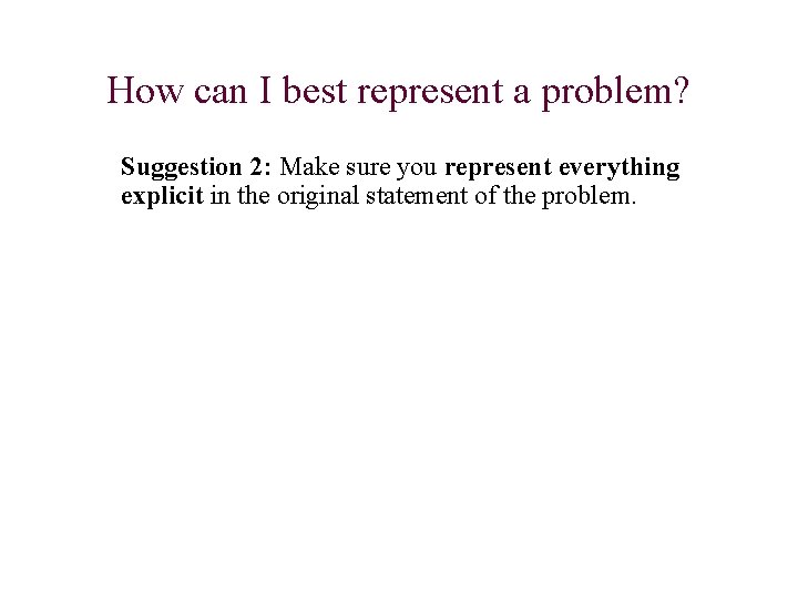 How can I best represent a problem? Suggestion 2: Make sure you represent everything