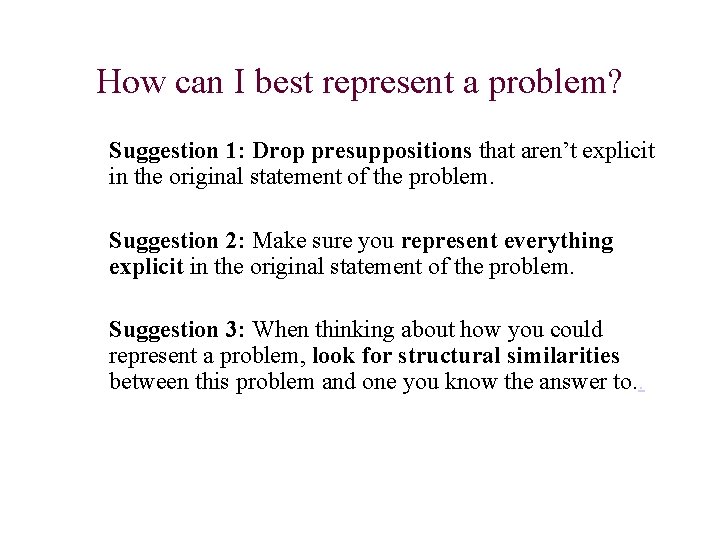 How can I best represent a problem? Suggestion 1: Drop presuppositions that aren’t explicit How can I best represent a problem? Suggestion 1: Drop presuppositions that aren’t explicit