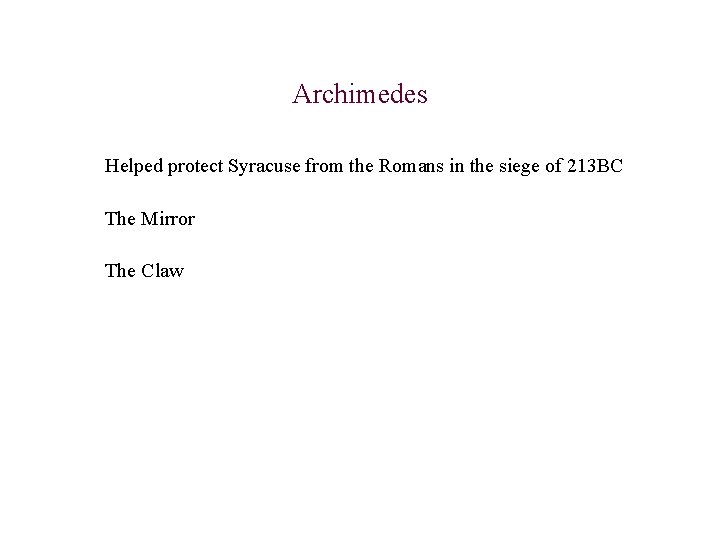 Archimedes Helped protect Syracuse from the Romans in the siege of 213 BC The