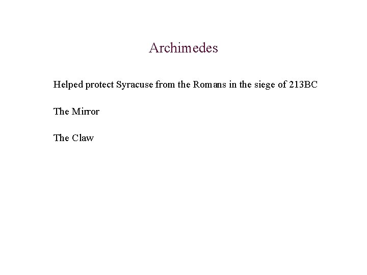 Archimedes Helped protect Syracuse from the Romans in the siege of 213 BC The Archimedes Helped protect Syracuse from the Romans in the siege of 213 BC The