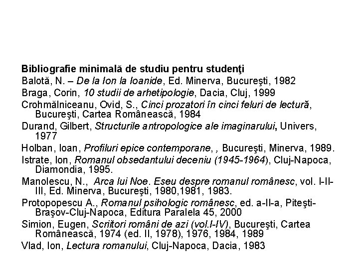 Bibliografie minimală de studiu pentru studenţi Balotă, N. – De la Ion la Ioanide,