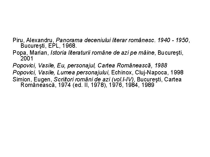 Piru, Alexandru, Panorama deceniului literar românesc. 1940 - 1950, Bucureşti, EPL, 1968. Popa, Marian,