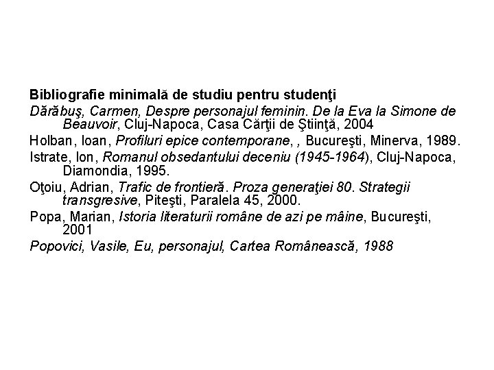 Bibliografie minimală de studiu pentru studenţi Dărăbuş, Carmen, Despre personajul feminin. De la Eva