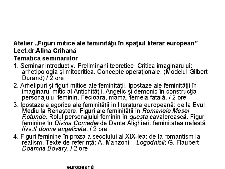 Atelier „Figuri mitice ale feminităţii în spaţiul literar european” Lect. dr. Alina Crihană Tematica