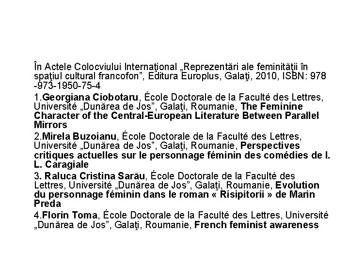 În Actele Colocviului Internaţional „Reprezentări ale feminităţii în spaţiul cultural francofon”, Editura Europlus, Galaţi,