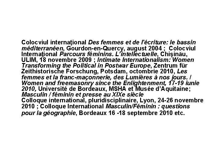 Colocviul internaţional Des femmes et de l'écriture: le bassin méditerranéen, Gourdon-en-Quercy, august 2004 ;