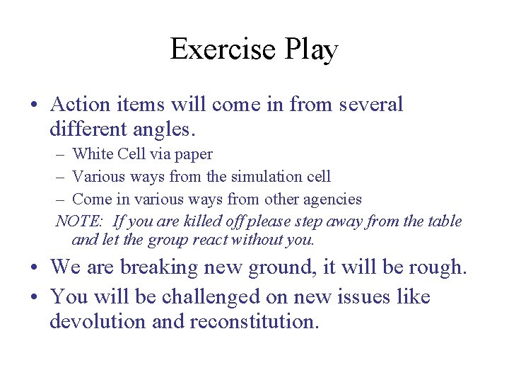 Exercise Play • Action items will come in from several different angles. – White