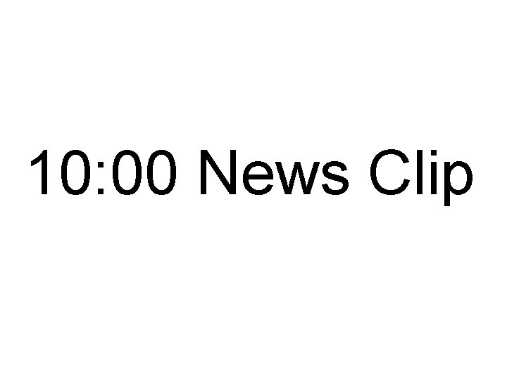10: 00 News Clip 10: 00 News Clip