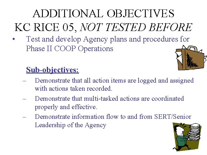 ADDITIONAL OBJECTIVES KC RICE 05, NOT TESTED BEFORE • Test and develop Agency plans