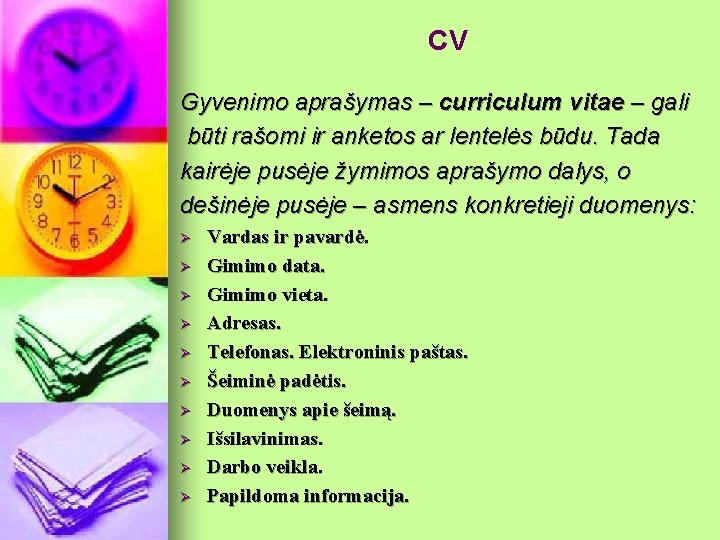  CV Gyvenimo aprašymas – curriculum vitae – gali būti rašomi ir anketos ar