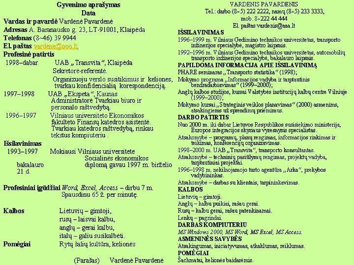 Gyvenimo aprašymas Data Vardas ir pavardė Vardenė Pavardenė Adresas A. Baranausko g. 23, LT-91001,