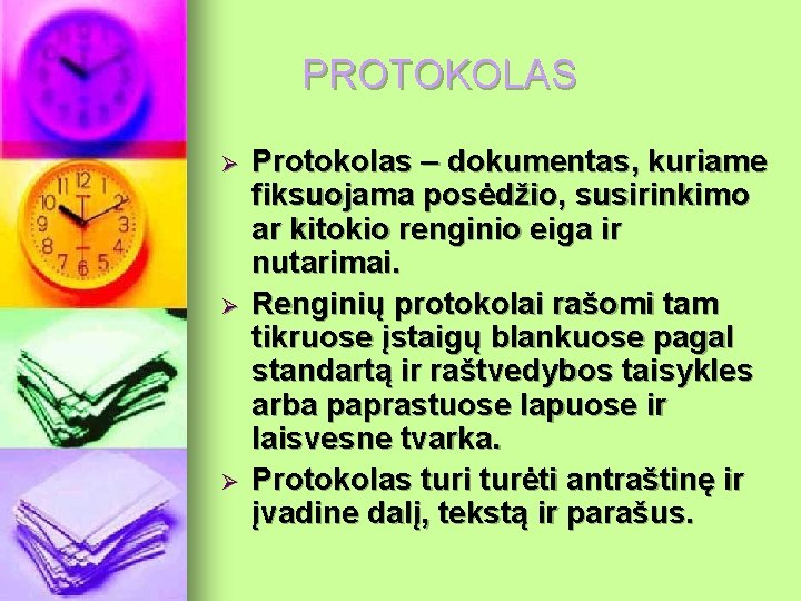 PROTOKOLAS Ø Ø Ø Protokolas – dokumentas, kuriame fiksuojama posėdžio, susirinkimo ar kitokio renginio