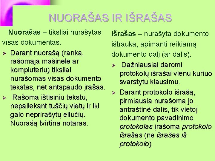 NUORAŠAS IR IŠRAŠAS Nuorašas – tiksliai nurašytas Išrašas – nurašyta dokumento visas dokumentas. ištrauka,