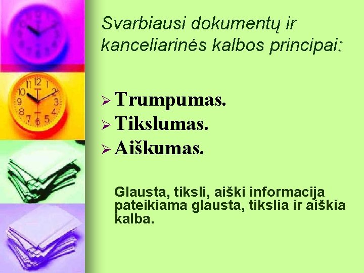 Svarbiausi dokumentų ir kanceliarinės kalbos principai: Ø Trumpumas. Ø Tikslumas. Ø Aiškumas. Glausta, tiksli,