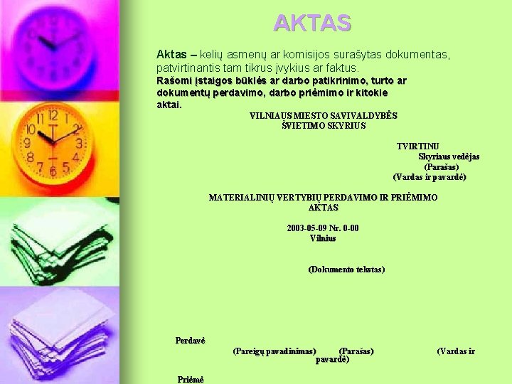 AKTAS Aktas – kelių asmenų ar komisijos surašytas dokumentas, patvirtinantis tam tikrus įvykius ar