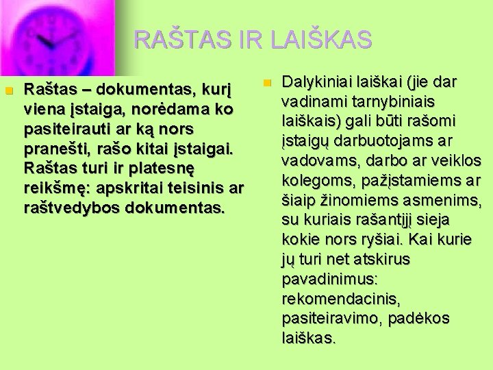 RAŠTAS IR LAIŠKAS n Raštas – dokumentas, kurį viena įstaiga, norėdama ko pasiteirauti ar