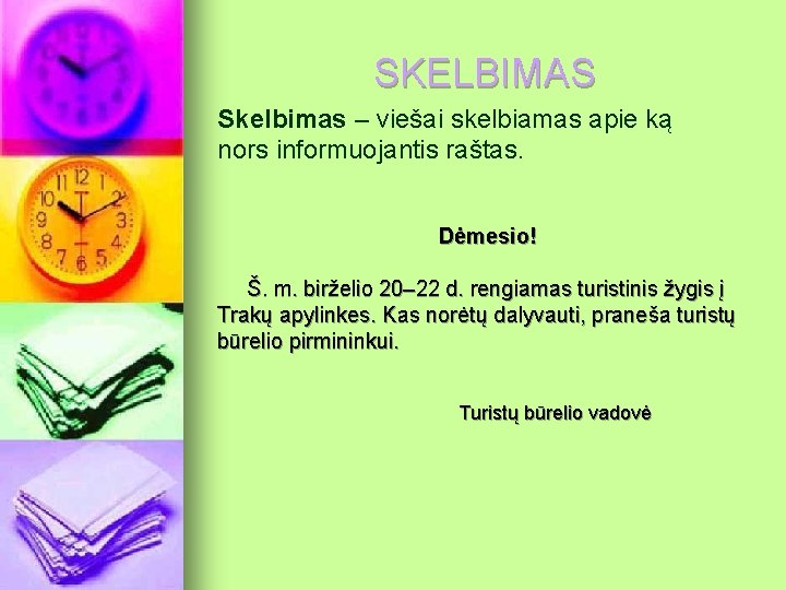 SKELBIMAS Skelbimas – viešai skelbiamas apie ką nors informuojantis raštas. Dėmesio! Š. m. birželio