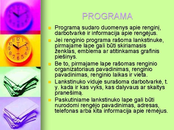 PROGRAMA n n n Programą sudaro duomenys apie renginį, darbotvarkė ir informacija apie rengėjus.