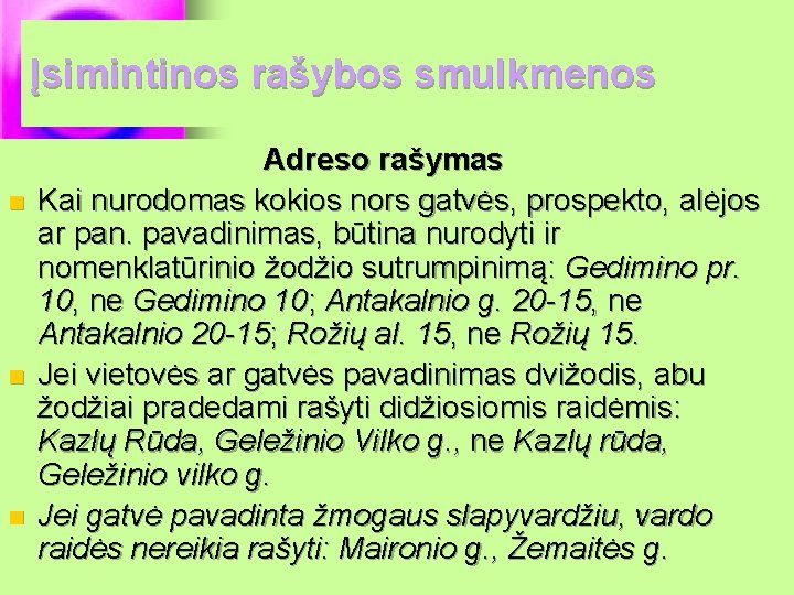 Įsimintinos rašybos smulkmenos n n n Adreso rašymas Kai nurodomas kokios nors gatvės, prospekto,