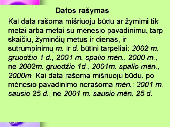 Datos rašymas Kai data rašoma mišriuoju būdu ar žymimi tik metai arba metai su