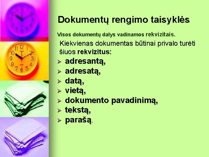 Dokumentų rengimo taisyklės Visos dokumentų dalys vadinamos rekvizitais. Kiekvienas dokumentas būtinai privalo turėti šiuos