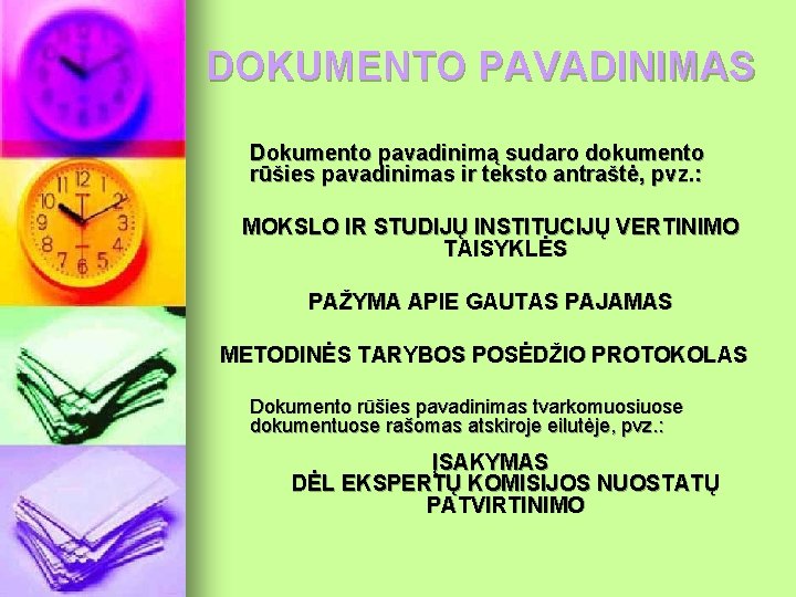 DOKUMENTO PAVADINIMAS Dokumento pavadinimą sudaro dokumento rūšies pavadinimas ir teksto antraštė, pvz. : MOKSLO