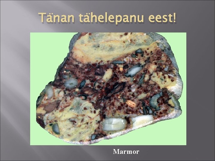 Tänan tähelepanu eest! Marmor 