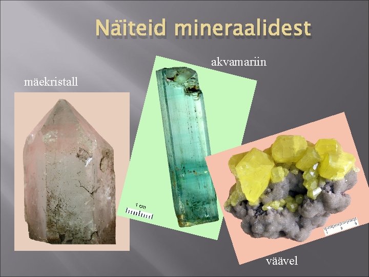 Näiteid mineraalidest akvamariin mäekristall väävel 