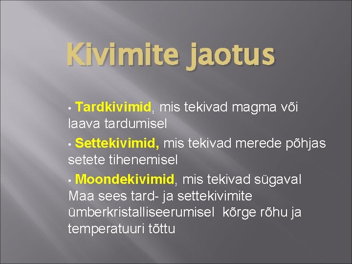 Kivimite jaotus Tardkivimid, mis tekivad magma või laava tardumisel • Settekivimid, mis tekivad merede