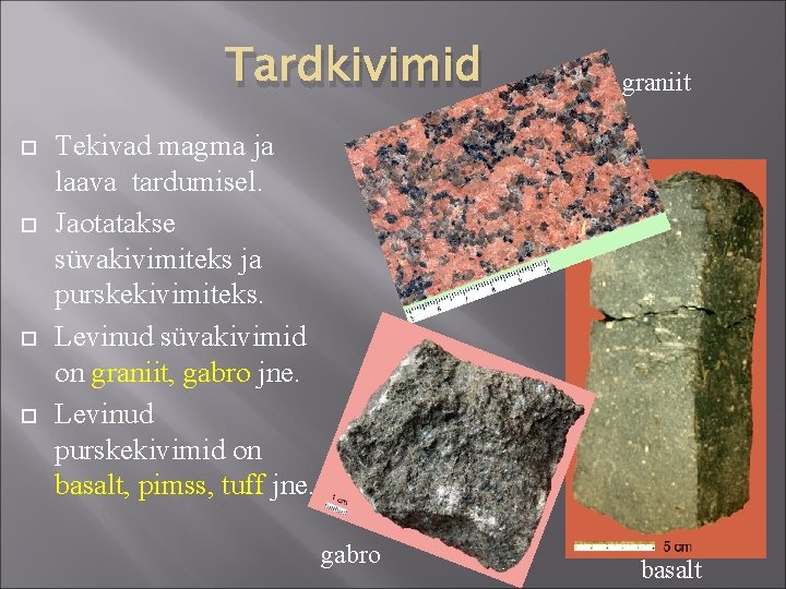 Tardkivimid graniit Tekivad magma ja laava tardumisel. Jaotatakse süvakivimiteks ja purskekivimiteks. Levinud süvakivimid on