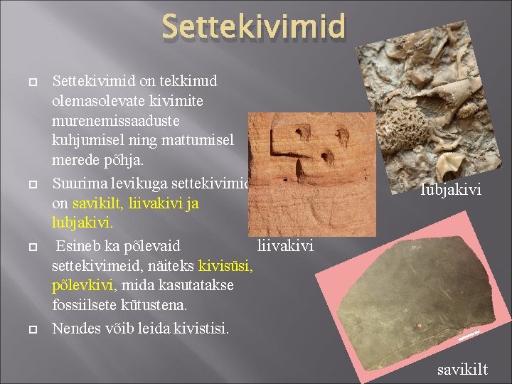 Settekivimid Settekivimid on tekkinud olemasolevate kivimite murenemissaaduste kuhjumisel ning mattumisel merede põhja. Suurima levikuga