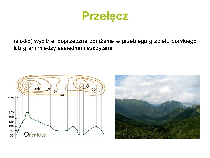 Przełęcz (siodło) wybitne, poprzeczne obniżenie w przebiegu grzbietu górskiego lub grani między sąsiednimi szczytami.