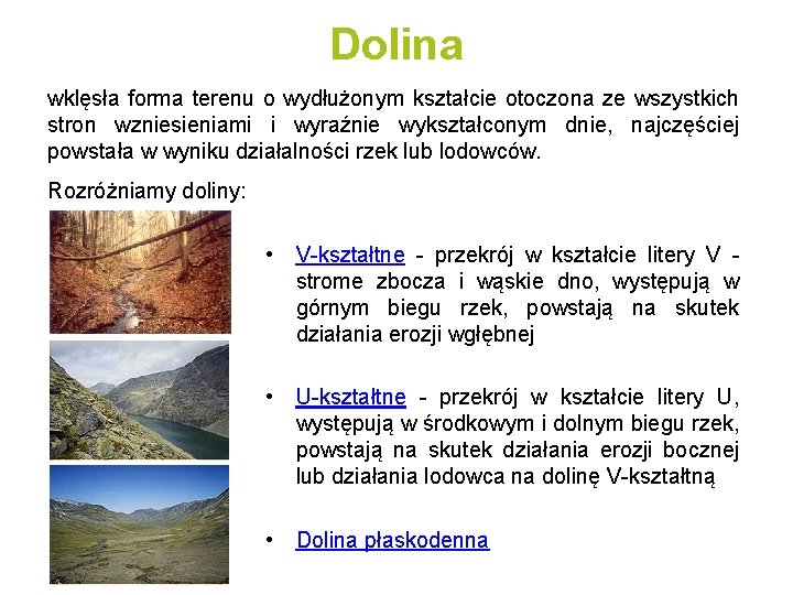 Dolina wklęsła forma terenu o wydłużonym kształcie otoczona ze wszystkich stron wzniesieniami i wyraźnie