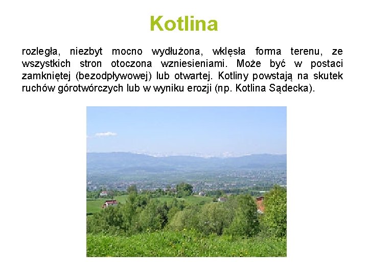 Kotlina rozległa, niezbyt mocno wydłużona, wklęsła forma terenu, ze wszystkich stron otoczona wzniesieniami. Może