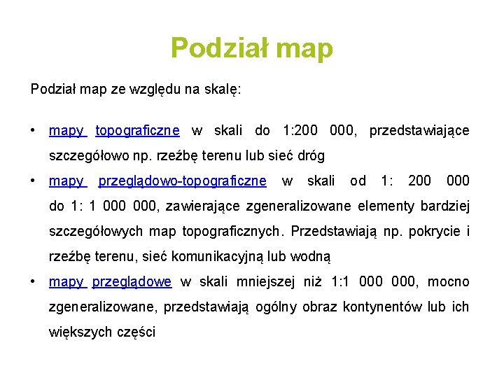 Podział map ze względu na skalę: • mapy topograficzne w skali do 1: 200