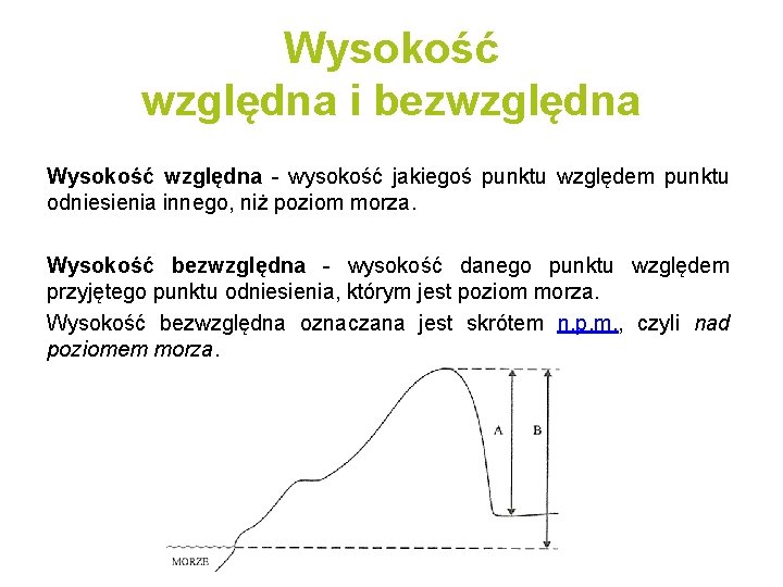 Wysokość względna i bezwzględna Wysokość względna - wysokość jakiegoś punktu względem punktu odniesienia innego,
