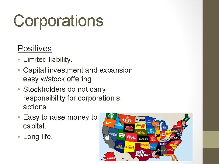 Corporations Positives • Limited liability. • Capital investment and expansion easy w/stock offering. •