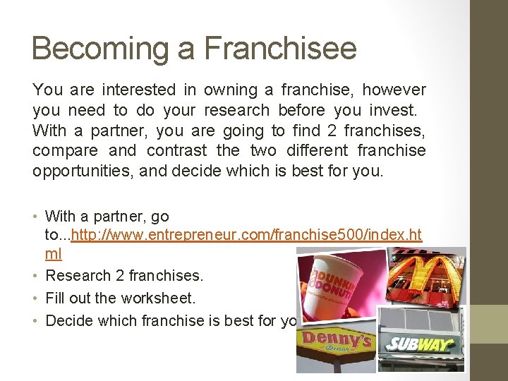 Becoming a Franchisee You are interested in owning a franchise, however you need to