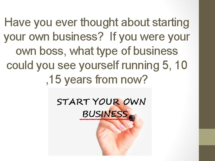 Have you ever thought about starting your own business? If you were your own