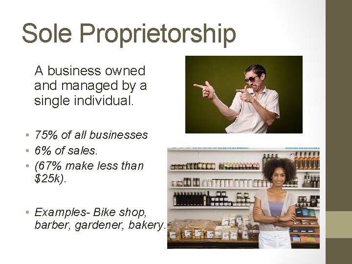 Sole Proprietorship A business owned and managed by a single individual. • 75% of