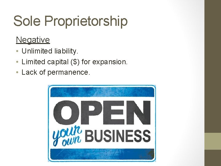 Sole Proprietorship Negative • Unlimited liability. • Limited capital ($) for expansion. • Lack